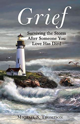 Grief: Surviving the Storm After Someone You Love Has Died - 9781633373402