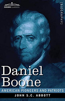 Daniel Boone: The Pioneer of Kentucky (American Pioneers and Patriots) - 9781646792542