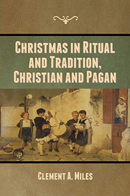 Christmas in Ritual and Tradition, Christian and Pagan - 9781636370002