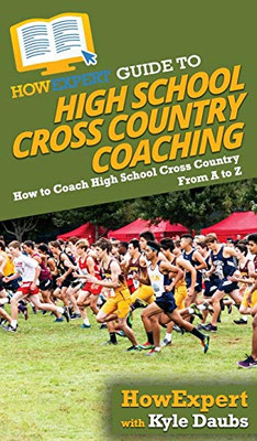 HowExpert Guide to High School Cross Country Coaching: How to Coach High School Cross Country From A to Z - 9781647588823