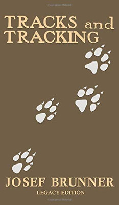 Tracks and Tracking (Legacy Edition): A Manual on Identifying, Finding, and Approaching Animals in The Wilderness with Just Their Tracks, Prints, and ... (The Classic Outing Handbooks Collection) - 9781643891507