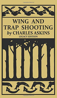 Wing and Trap Shooting (Legacy Edition): A Classic Handbook on Marksmanship and Tips and Tricks for Hunting Upland Game Birds and Waterfowl (The Classic Outing Handbooks Collection) - 9781643891705