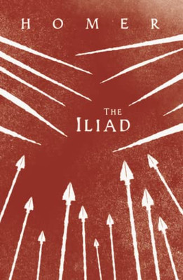 The Iliad: Homer's Greek Epic with Selected Writings - 9781528770279