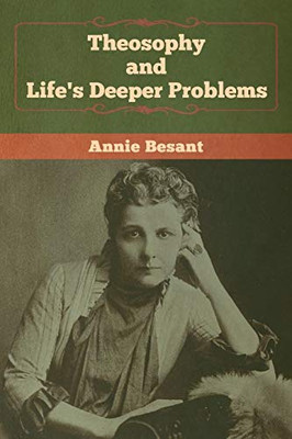 Theosophy and Life's Deeper Problems - 9781647990015