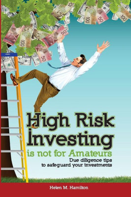 High Risk Investing is Not for Amateurs: Due Diligence Tips to Safeguard Your Investments