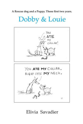 Dobby & Louie: A rescue dog and a puppy. Those first two years.