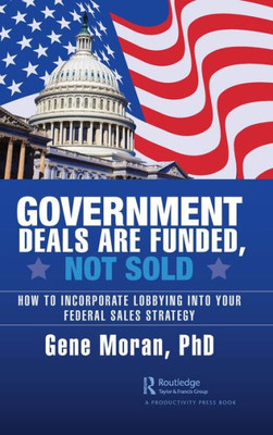 Government Deals are Funded, Not Sold: How to Incorporate Lobbying into Your Federal Sales Strategy