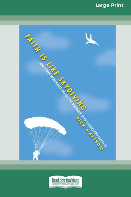 Faith Is Like Skydiving: And Other Memorable Images for Dialogue with Seekers and Skeptics (16pt Large Print Format) Large Print