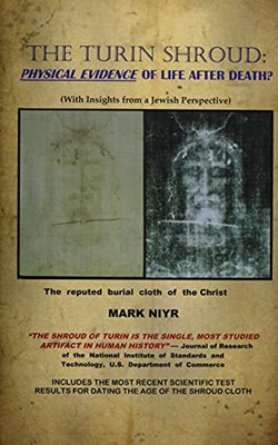 The Turin Shroud: Physical Evidence of Life After Death?: (With Insights from a Jewish Perspective) - 9781634988087