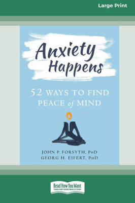 Anxiety Happens: 52 Ways to Find Peace of Mind (16pt Large Print Format) Large Print