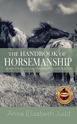 The Handbook of Horsemanship: Complete Handling/Training Resource Guide - 9781648731358
