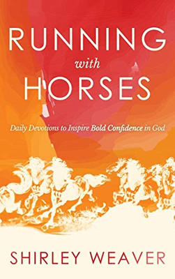 Running with Horses: Daily Devotions to Inspire Bold Confidence in God - 9781647042806