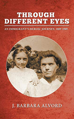 Through Different Eyes: An Immigrant's Heroic Journey, 1889-1909 - 9781643142456