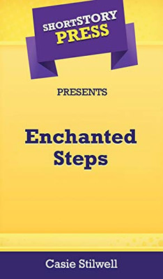 Short Story Press Presents Enchanted Steps - 9781648911910