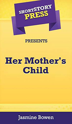 Short Story Press Presents Her Mother's Child - 9781648910517