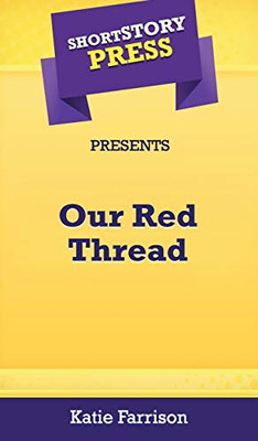 Short Story Press Presents Our Red Thread - 9781648910937