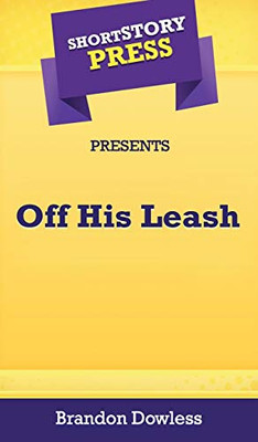 Short Story Press Presents Off His Leash - 9781648910692