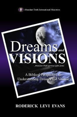 Dreams and Visions: A Biblical Perspective to Understanding Dreams and Visions