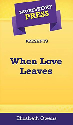 Short Story Press Presents When Love Leaves - 9781648911972