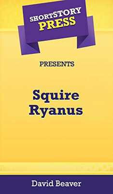 Short Story Press Presents Squire Ryanus - 9781648912191