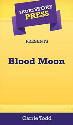 Short Story Press Presents Blood Moon - 9781648912610