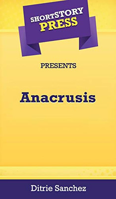 Short Story Press Presents Anacrusis - 9781648912733