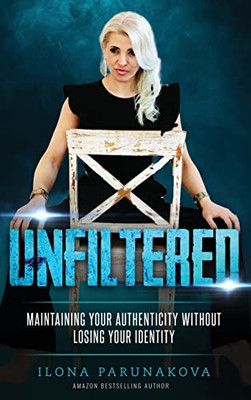 Unfiltered: Maintaining Your Authenticity Without Losing Your Identity - 9781637921944