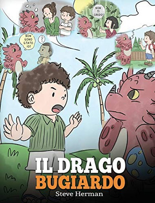Il drago bugiardo: (Teach Your Dragon To Stop Lying) Un libro sui draghi per insegnare ai bambini a NON mentire. Una simpatica storia per bambini, per ... (My Dragon Books Italiano) (Italian Edition) - 9781649160034