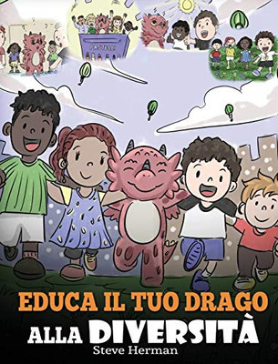 Educa il tuo drago alla diversit?: (Teach Your Dragon About Diversity) Addestra il tuo drago a rispettare la diversit?. Una simpatica storia per ... (My Dragon Books Italiano) (Italian Edition) - 9781649160270