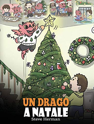 Un drago a Natale: (A Dragon Christmas) Aiuta il tuo drago a fare i preparativi per il Natale. Una simpatica storia per bambini, per celebrare il ... (My Dragon Books Italiano) (Italian Edition) - 9781649160294