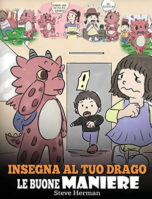 Insegna al tuo drago le buone maniere: (Teach Your Dragon Manners) Una simpatica storia per bambini, per insegnare loro le buone maniere, il rispetto ... (My Dragon Books Italiano) (Italian Edition) - 9781649160454