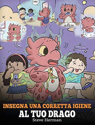 Insegna una corretta igiene al tuo drago: Aiuta il tuo drago a sviluppare delle sane abitudini igieniche. Una simpatica storia per bambini, per ... (My Dragon Books Italiano) (Italian Edition) - 9781649160638