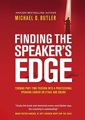 Finding the Speaker's Edge: Turning Your Part-Time Passion into Your Full-Time Professional Speaking Career on Stage and Online - 9781637921739