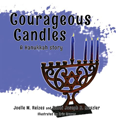 Courageous Candles: A Hanukkah Story - 9781635160062