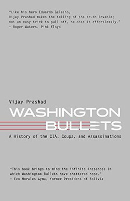 Washington Bullets: A History of the CIA, Coups, and Assassinations - 9781583679067
