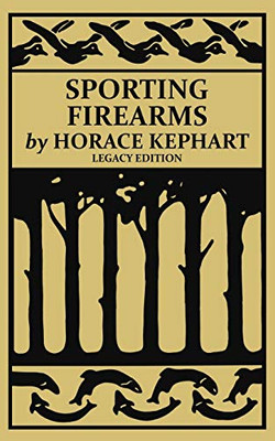 Sporting Firearms (Legacy Edition): A Classic Handbook on Hunting Tools, Marksmanship, and Essential Equipment for the Field (The Classic Outing Handbooks Collection) - 9781643891736