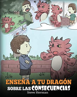 Enseña a tu Dragón Sobre las Consecuencias: (Teach Your Dragon To Understand Consequences) Un Lindo Cuento Infantil para Enseñar a los Niños a ... (My Dragon Books Español) (Spanish Edition) - 9781649160102