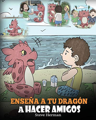 Enseña a tu Dragón a Hacer Amigos: (Teach Your Dragon To Make Friends) Un lindo cuento infantil para enseñar a los niños sobre la amistad y las ... (My Dragon Books Español) (Spanish Edition) - 9781649160348