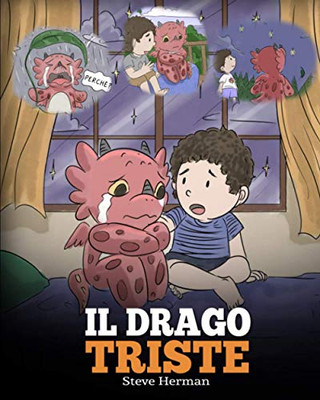 Il drago triste: (The Sad Dragon) Una simpatica storia per bambini, per aiutarli a comprendere la perdita di una persona cara, e insegnare loro ad ... (My Dragon Books Italiano) (Italian Edition) - 9781649160522