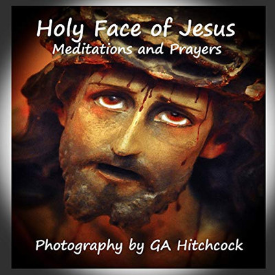 The Holy Face of Jesus: Meditations and Prayers