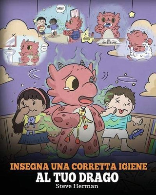 Insegna una corretta igiene al tuo drago: Aiuta il tuo drago a sviluppare delle sane abitudini igieniche. Una simpatica storia per bambini, per ... (My Dragon Books Italiano) (Italian Edition) - 9781649160621