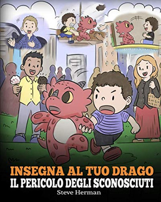 Insegna al tuo drago il pericolo degli sconosciuti: Una simpatica storia per bambini, per renderli consapevoli del pericolo rappresentato dagli ... (My Dragon Books Italiano) (Italian Edition) - 9781649160645