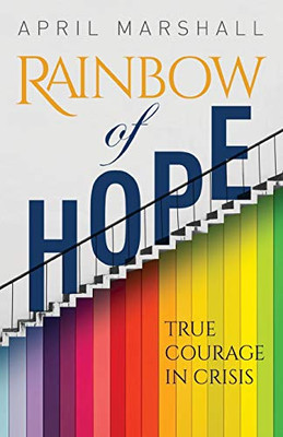 Rainbow of Hope: True Courage in Crisis - 9781662903410