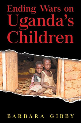 Ending Wars on Uganda's Children - 9781647533731
