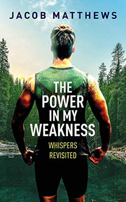 The Power in my Weakness: Whispers Revisited - 9781642379068
