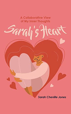 Sarah's Heart: A Collaborative View of My Inner Thoughts - 9781647539825
