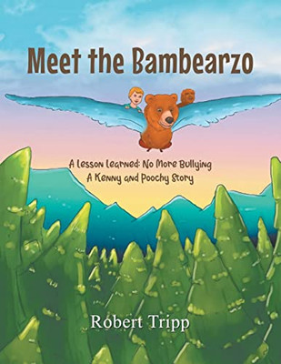 Meet the Bambearzo: A Lesson Learned: No More Bullying A Kenny and Poochy Story - 9781639452699