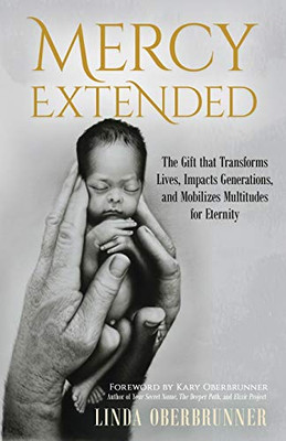 MERCY EXTENDED: The Gift that Transforms Lives, Impacts Generations, and Mobilizes Multitudes for Eternity - 9781647461829