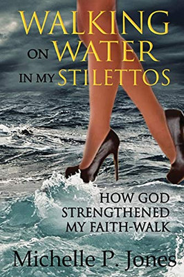Walking On Water In My Stilettos - 9781620618776