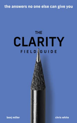 The Clarity Field Guide: The Answers No One Else Can Give You - 9781636800035